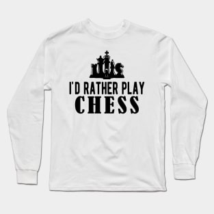 Chess - I'd rather be playing chess Long Sleeve T-Shirt